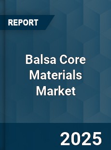 Balsa Core Materials Global Market
