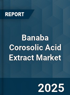 Banaba Corosolic Acid Extract Market