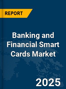 Global Banking and Financial Smart Cards Market