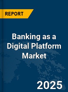 Global Banking as a Digital Platform Industry