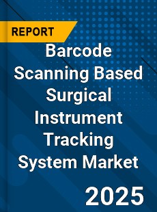 Barcode Scanning Based Surgical Instrument Tracking System Market
