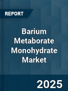 Global Barium Metaborate Monohydrate Market