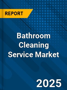 Bathroom Cleaning Service Market