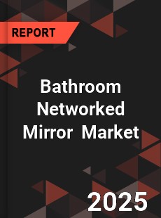 Bathroom Networked Mirror Global and China Top Players Market