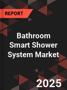 Bathroom Smart Shower System Global and China Top Players Market