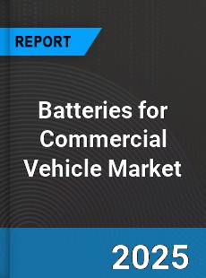 Global Batteries for Commercial Vehicle Market