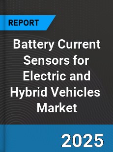 Global Battery Current Sensors for Electric and Hybrid Vehicles Industry