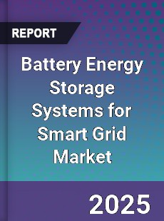 Battery Energy Storage Systems for Smart Grid Global Market