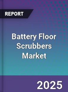 Battery Floor Scrubbers Market
