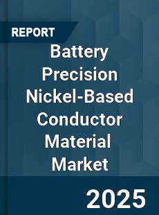 Battery Precision Nickel Based Conductor Material Global and China Top Players Market