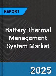 Report on Global Battery Thermal Management System