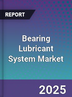 Bearing Lubricant System Market