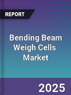 Global Bending Beam Weigh Cells Industry
