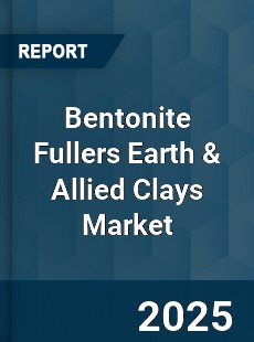 Global Bentonite Fullers Earth amp Allied Clays Industry