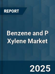 Global Benzene and P Xylene Market
