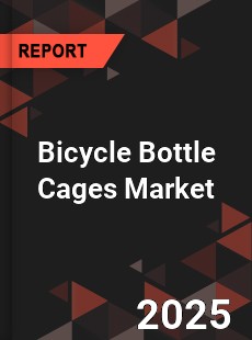 Bicycle Bottle Cages Global and China Top Players Market
