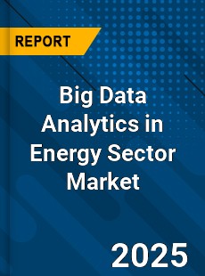 Global Big Data Analytics in Energy Sector Market