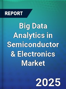 Global Big Data Analytics in Semiconductor amp Electronics Industry