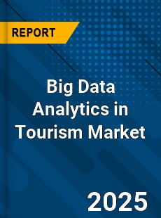 Report on Global Big Data Analytics in Tourism Market