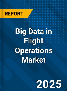 Global Big Data in Flight Operations Market