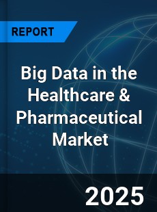 Global Big Data in the Healthcare amp Pharmaceutical Market