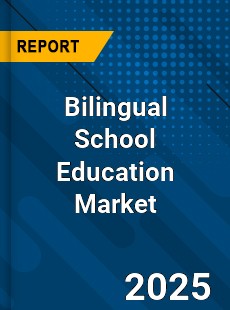 Global Bilingual School Education Market