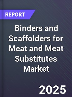 Binders and Scaffolders for Meat and Meat Substitutes Market