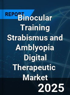 Global Binocular Training Strabismus and Amblyopia Digital Therapeutic Industry