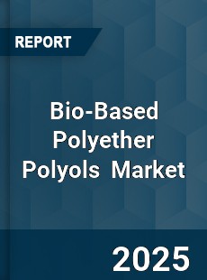 Global Bio Based Polyether Polyols Market