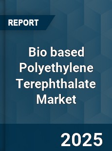 Global Bio based Polyethylene Terephthalate Market