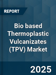 Bio based Thermoplastic Vulcanizates Market