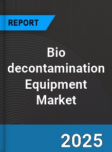 Bio decontamination Equipment Global Market