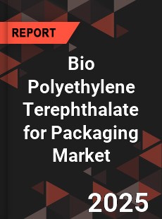Global Bio Polyethylene Terephthalate for Packaging Industry