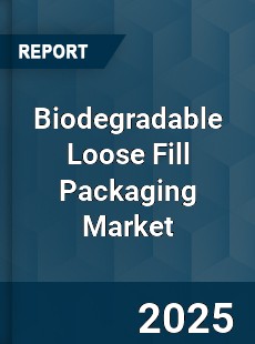 Biodegradable Loose Fill Packaging Global Market
