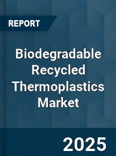 Biodegradable Recycled Thermoplastics Market