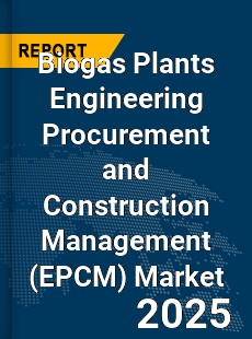 Global Biogas Plants Engineering Procurement and Construction Management Market