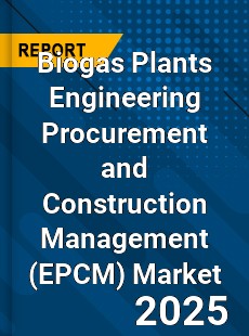 Global Biogas Plants Engineering Procurement and Construction Management Market