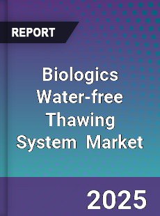 Global Biologics Water free Thawing System Industry