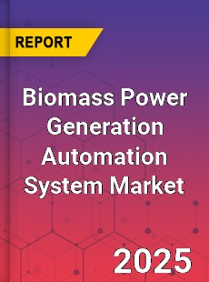 Biomass Power Generation Automation System Global and China Top Players Market