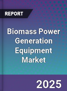 Biomass Power Generation Equipment Market
