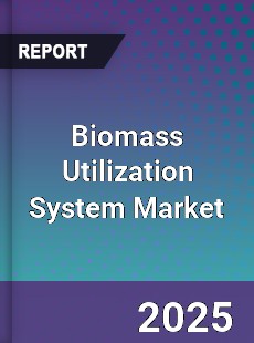 Global Biomass Utilization System Market