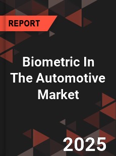 Global Biometric In The Automotive Market