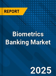 Global Biometrics Banking Market