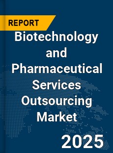 Global Biotechnology and Pharmaceutical Services Outsourcing Market