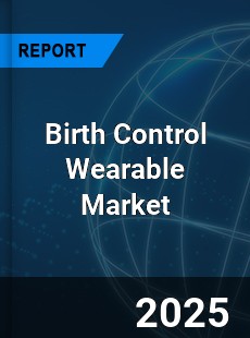 Birth Control Wearable Market