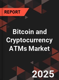 Global Bitcoin and Cryptocurrency ATMs Market