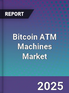 Global Bitcoin ATM Machines Market
