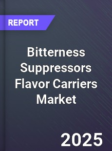 Bitterness Suppressors Flavor Carriers Market
