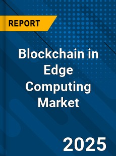 Blockchain in Edge Computing Market