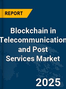 Global Blockchain in Telecommunication and Post Services Market